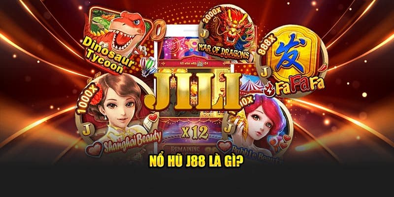 Khám phá thế giới nổ hũ J88